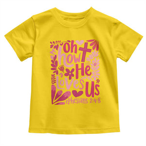Oh how He Loves Us Toddler T Shirt Boho Christian Valentine TS10 Daisy Print Your Wear
