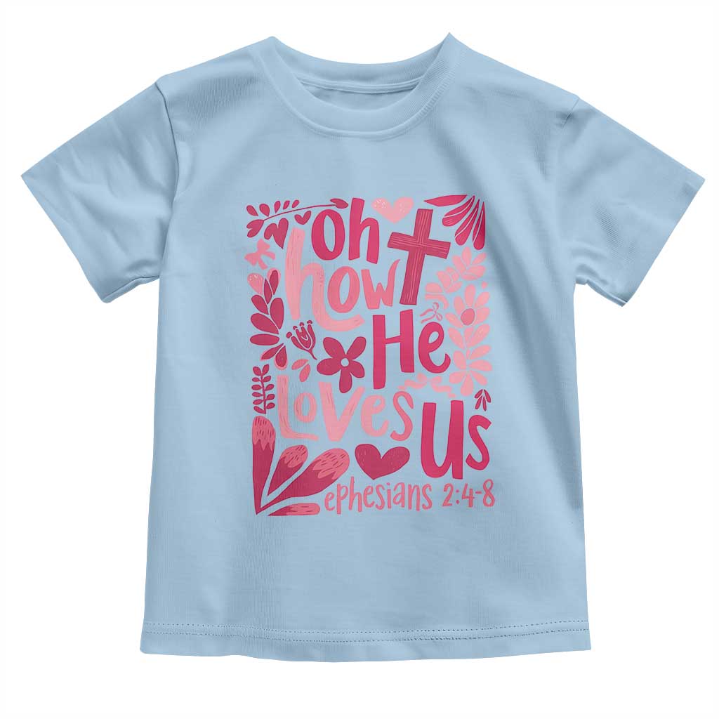 Oh how He Loves Us Toddler T Shirt Boho Christian Valentine TS10 Light Blue Print Your Wear