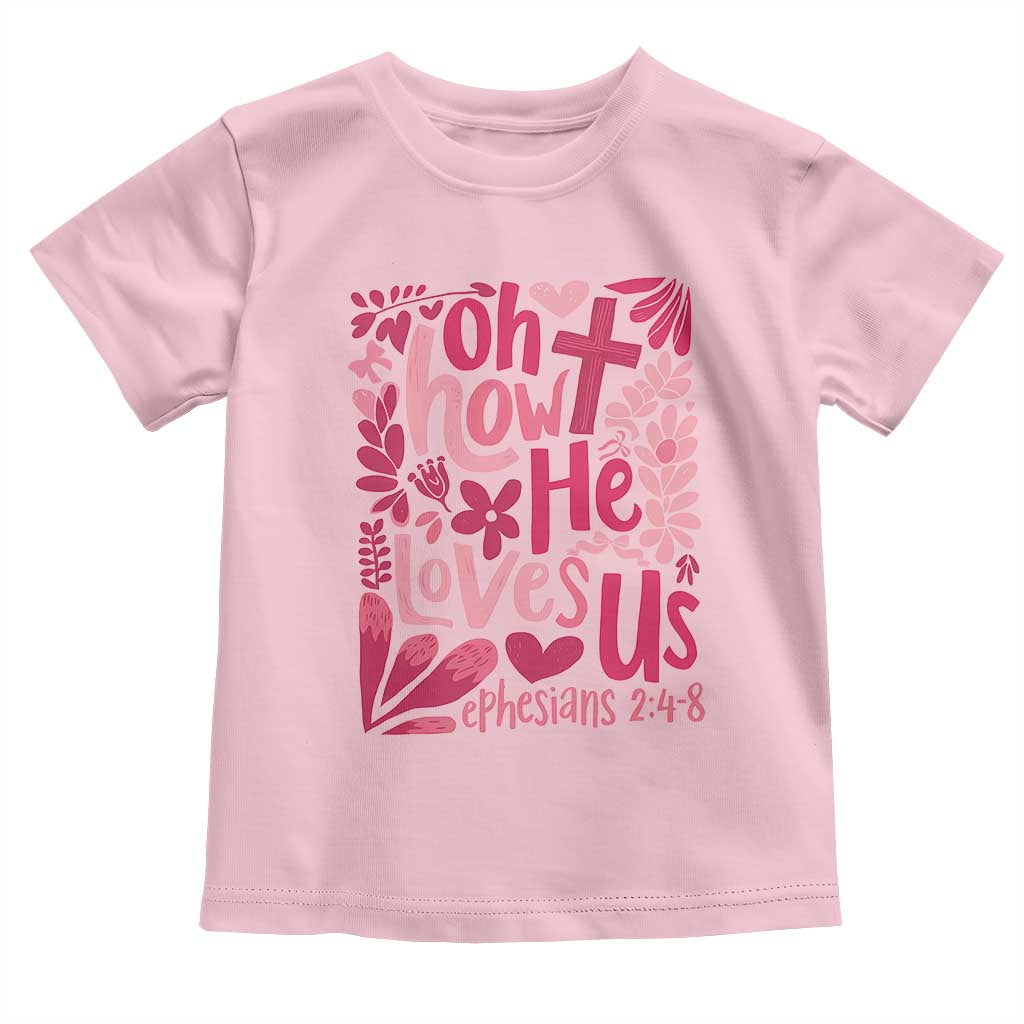 Oh how He Loves Us Toddler T Shirt Boho Christian Valentine TS10 Light Pink Print Your Wear