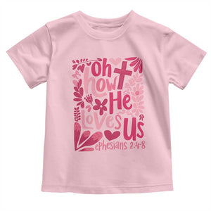 Oh how He Loves Us Toddler T Shirt Boho Christian Valentine TS10 Light Pink Print Your Wear