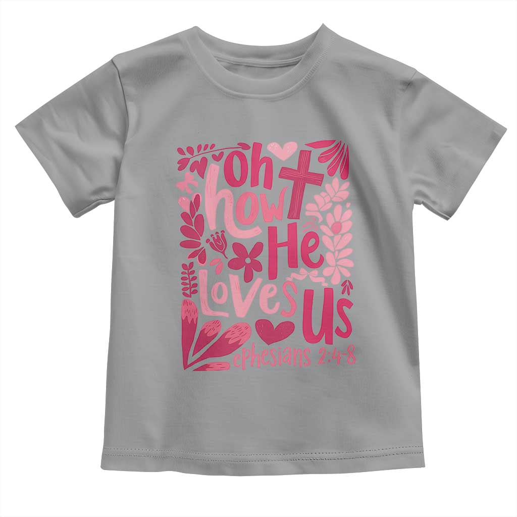 Oh how He Loves Us Toddler T Shirt Boho Christian Valentine TS10 Sport Gray Print Your Wear
