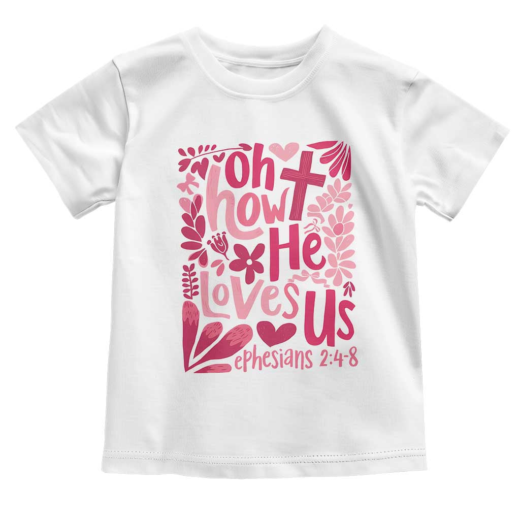Oh how He Loves Us Toddler T Shirt Boho Christian Valentine TS10 White Print Your Wear