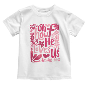 Oh how He Loves Us Toddler T Shirt Boho Christian Valentine TS10 White Print Your Wear