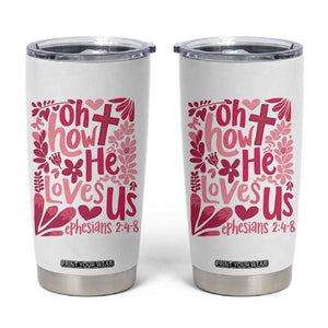 Oh how He Loves Us Tumbler Cup Boho Christian Valentine TS10 White Print Your Wear