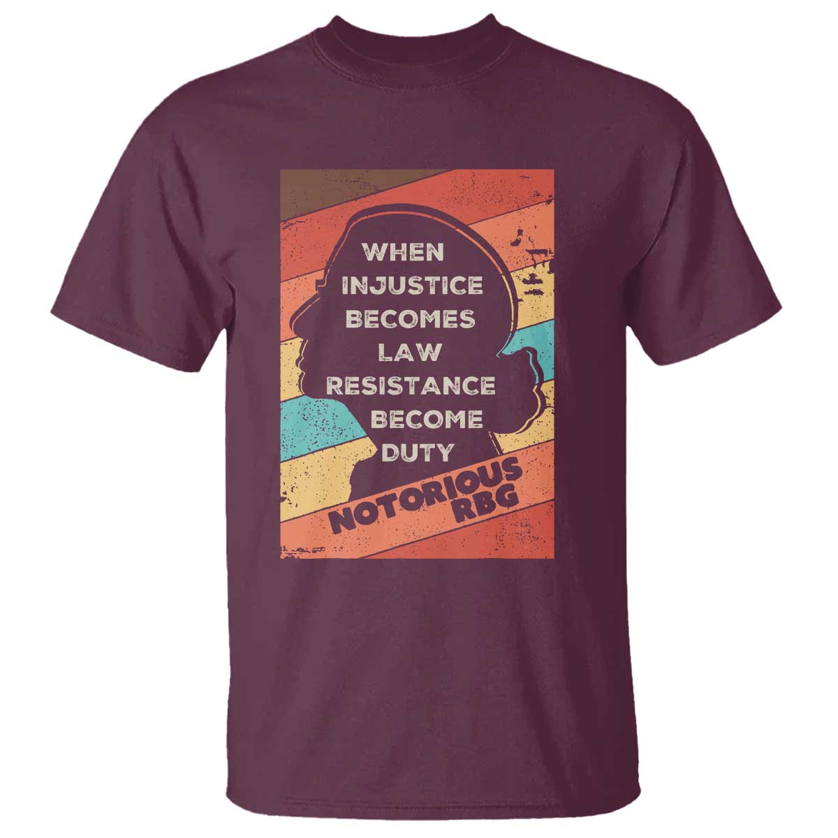 When Injustice Becomes Law Resistance Becomes Duty T Shirt Political Protest Feminist RGB TS10 Maroon Print Your Wear