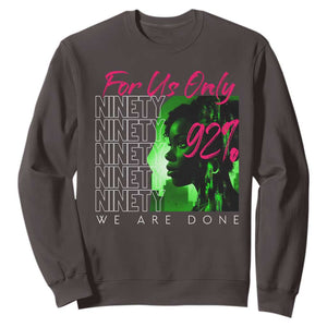 The 92% Black Women Power Sweatshirt For Us Only 92% We Are Done TS10 Dark Chocolate Print Your Wear