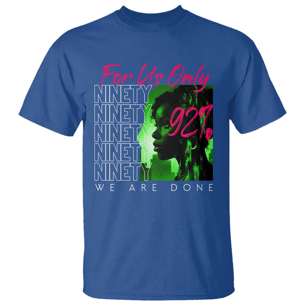 The 92% Black Women Power T Shirt For Us Only 92% We Are Done TS10 Royal Blue Print Your Wear