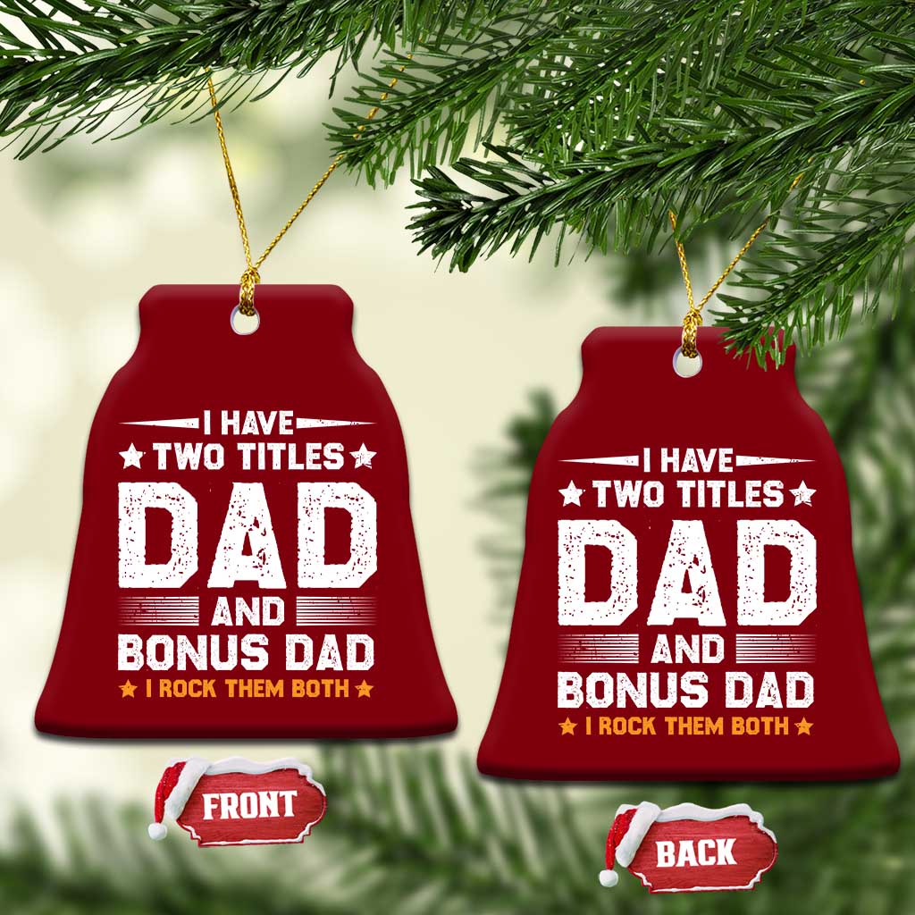 Funny Step Dad Ceramic Ornament I Have Two Titles Dad And Step-Dad TS10 Print Your Wear