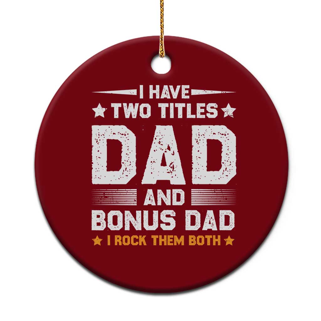 Funny Step Dad Ceramic Ornament I Have Two Titles Dad And Step-Dad TS10 1pc Red Print Your Wear