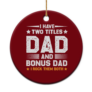 Funny Step Dad Ceramic Ornament I Have Two Titles Dad And Step-Dad TS10 1pc Red Print Your Wear