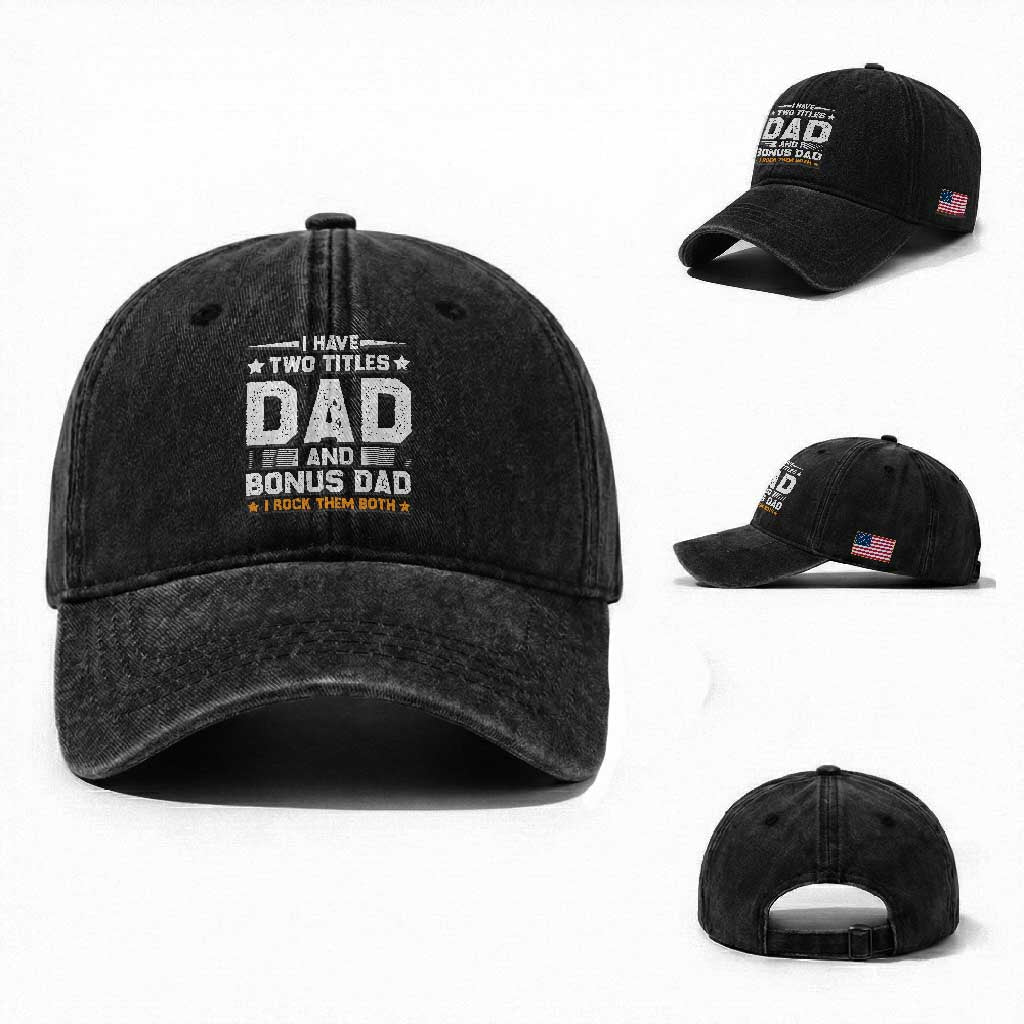 Funny Step Dad Washed Cotton Baseball Cap I Have Two Titles Dad And Step-Dad TS10 Washed Cap Universal Fit Black Print Your Wear