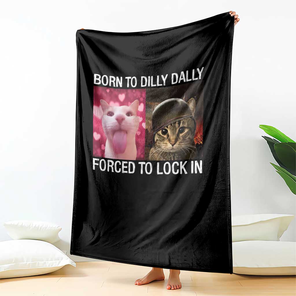 Meme Cat Throw Blanket Born To Dilly Dally Forced To Lock In Funny Saying Cats TS10 Print Your Wear
