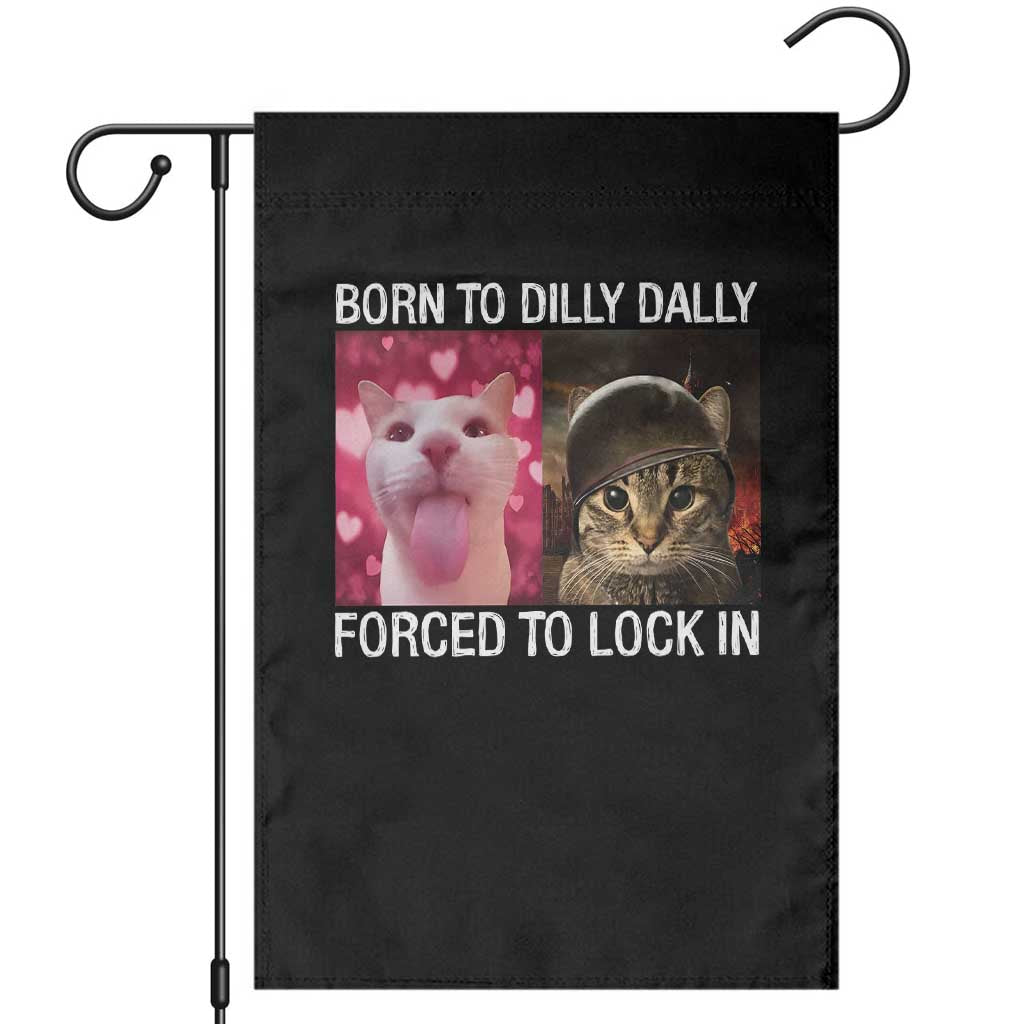 Meme Cat Garden Flag Born To Dilly Dally Forced To Lock In Funny Saying Cats TS10 Black Print Your Wear