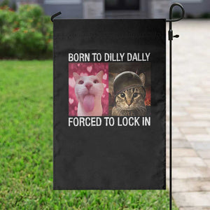 Meme Cat Garden Flag Born To Dilly Dally Forced To Lock In Funny Saying Cats TS10 Print Your Wear
