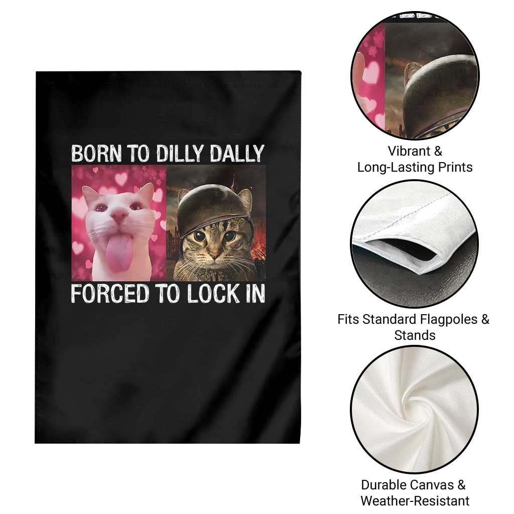 Meme Cat Garden Flag Born To Dilly Dally Forced To Lock In Funny Saying Cats TS10 Print Your Wear