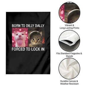 Meme Cat Garden Flag Born To Dilly Dally Forced To Lock In Funny Saying Cats TS10 Print Your Wear
