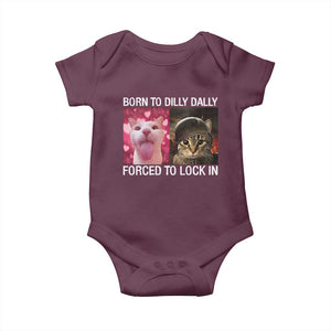 Meme Cat Baby Onesie Born To Dilly Dally Forced To Lock In Funny Saying Cats TS10 Maroon Print Your Wear