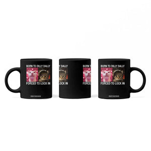 Meme Cat Coffee Mug Born To Dilly Dally Forced To Lock In Funny Saying Cats TS10 Print Your Wear