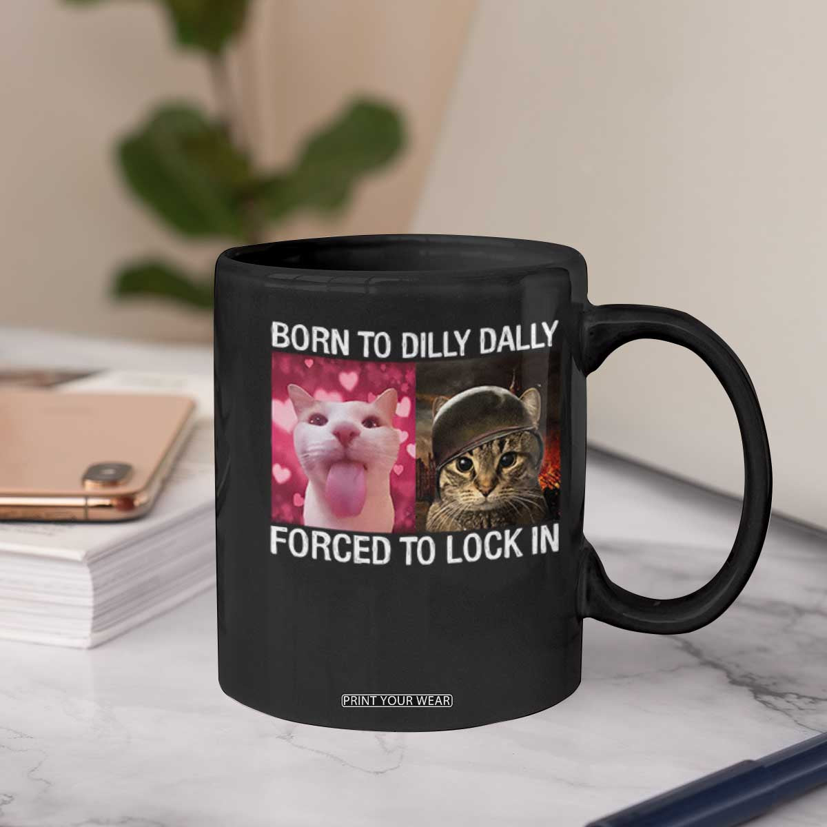 Meme Cat Coffee Mug Born To Dilly Dally Forced To Lock In Funny Saying Cats TS10 Print Your Wear