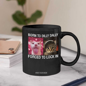 Meme Cat Coffee Mug Born To Dilly Dally Forced To Lock In Funny Saying Cats TS10 Print Your Wear