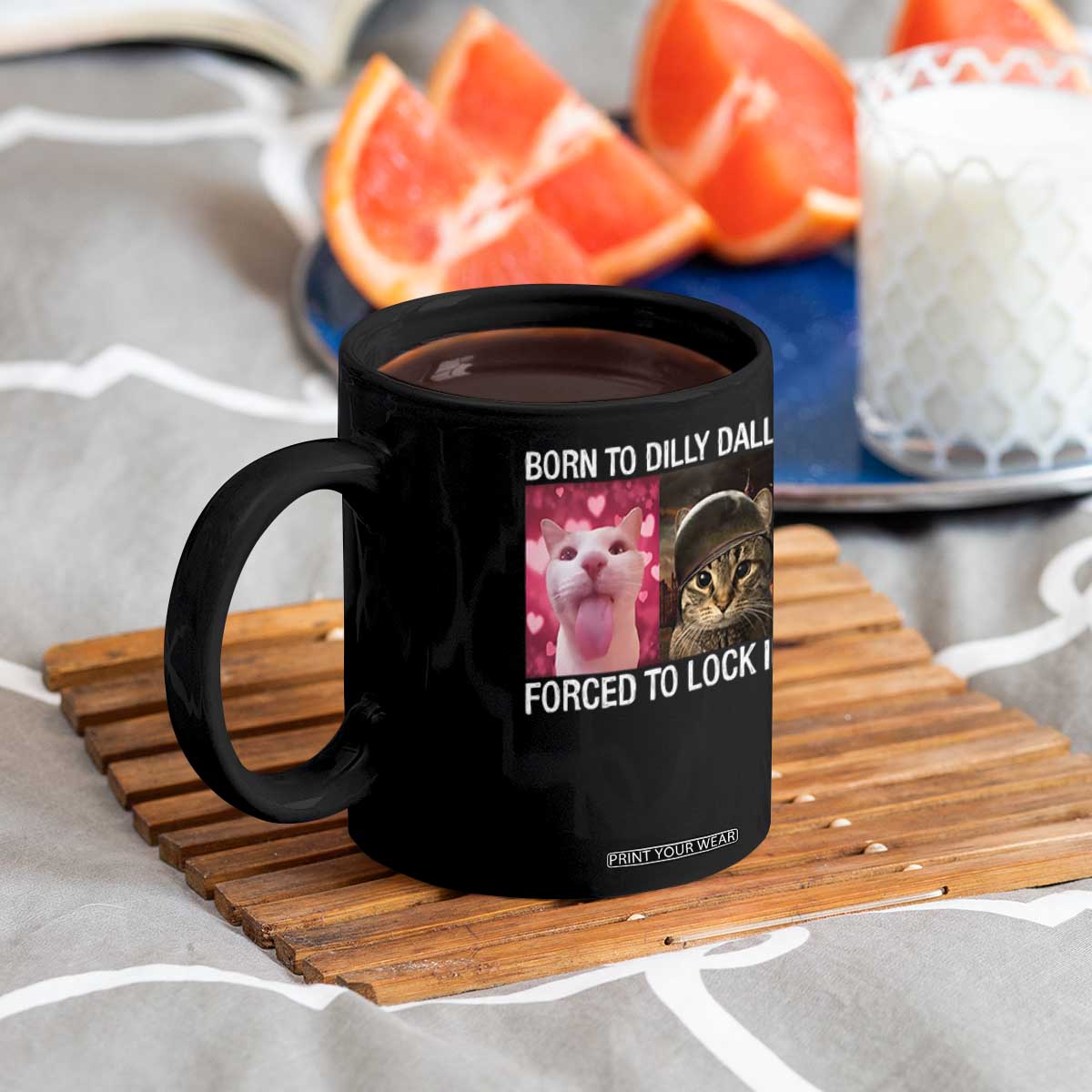 Meme Cat Coffee Mug Born To Dilly Dally Forced To Lock In Funny Saying Cats TS10 Print Your Wear