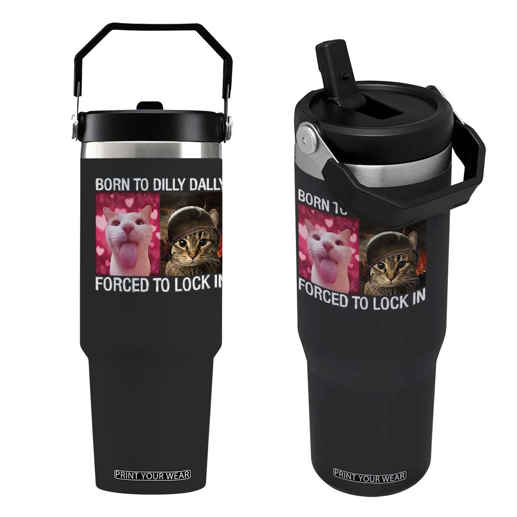 Meme Cat Flip Straw Tumbler Born To Dilly Dally Forced To Lock In Funny Saying Cats TS10 One Size: 30 oz Black Print Your Wear