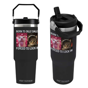 Meme Cat Flip Straw Tumbler Born To Dilly Dally Forced To Lock In Funny Saying Cats TS10 One Size: 30 oz Black Print Your Wear