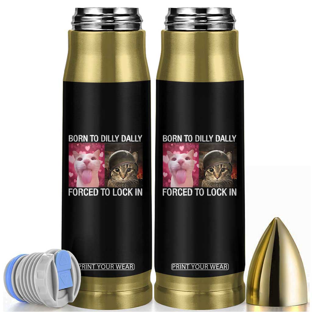 Meme Cat Bullet Tumbler Born To Dilly Dally Forced To Lock In Funny Saying Cats TS10 Black Print Your Wear
