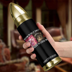 Meme Cat Bullet Tumbler Born To Dilly Dally Forced To Lock In Funny Saying Cats TS10 Print Your Wear