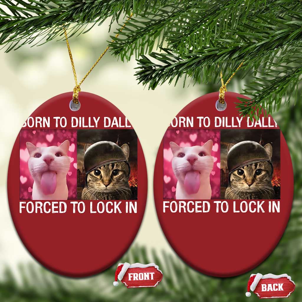 Meme Cat Christmas Ornament Born To Dilly Dally Forced To Lock In Funny Saying Cats TS10 Oval Red Print Your Wear