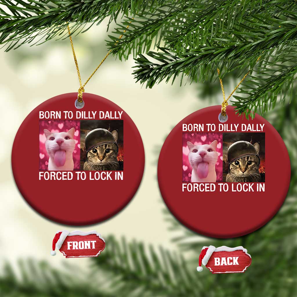 Meme Cat Christmas Ornament Born To Dilly Dally Forced To Lock In Funny Saying Cats TS10 Circle Red Print Your Wear