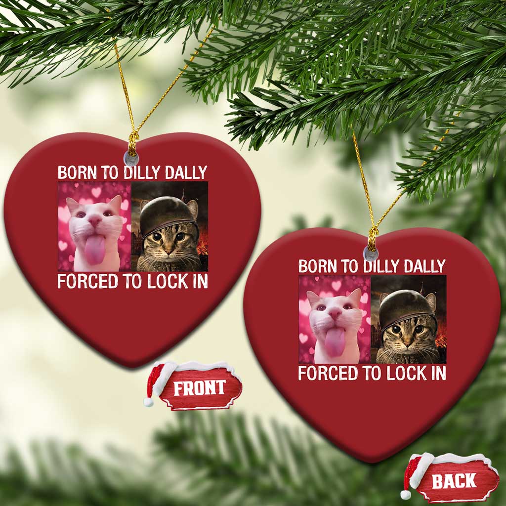 Meme Cat Christmas Ornament Born To Dilly Dally Forced To Lock In Funny Saying Cats TS10 Heart Red Print Your Wear