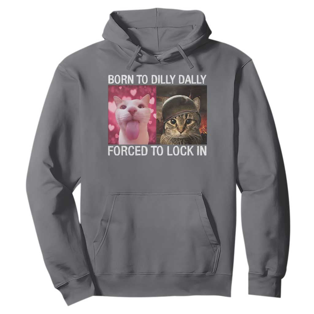 Meme Cat Hoodie Born To Dilly Dally Forced To Lock In Funny Saying Cats TS10 Charcoal Print Your Wear