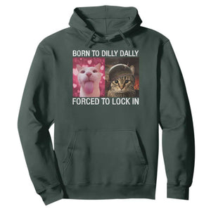 Meme Cat Hoodie Born To Dilly Dally Forced To Lock In Funny Saying Cats TS10 Dark Forest Green Print Your Wear