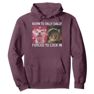 Meme Cat Hoodie Born To Dilly Dally Forced To Lock In Funny Saying Cats TS10 Maroon Print Your Wear