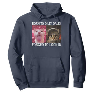 Meme Cat Hoodie Born To Dilly Dally Forced To Lock In Funny Saying Cats TS10 Navy Print Your Wear