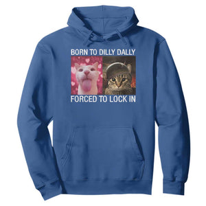 Meme Cat Hoodie Born To Dilly Dally Forced To Lock In Funny Saying Cats TS10 Royal Blue Print Your Wear