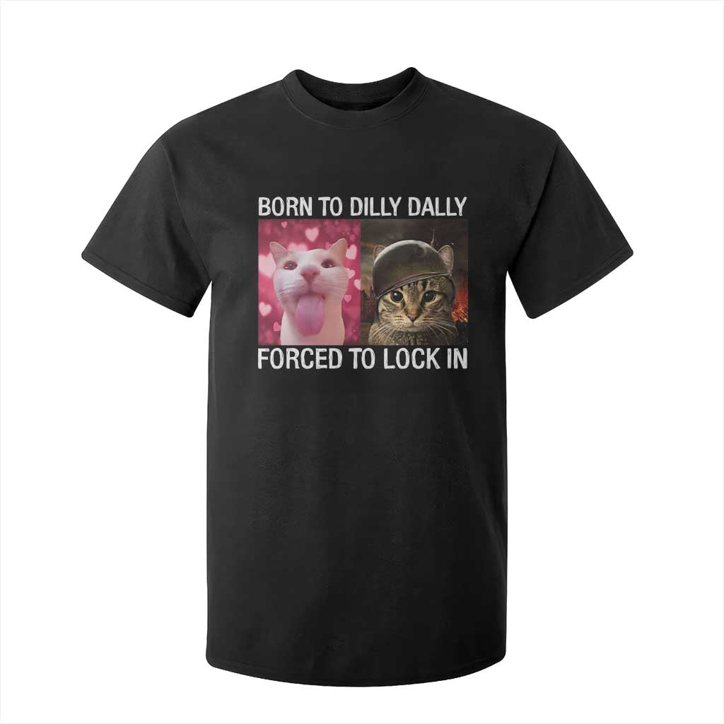 Meme Cat T Shirt For Kid Born To Dilly Dally Forced To Lock In Funny Saying Cats TS10 Black Print Your Wear