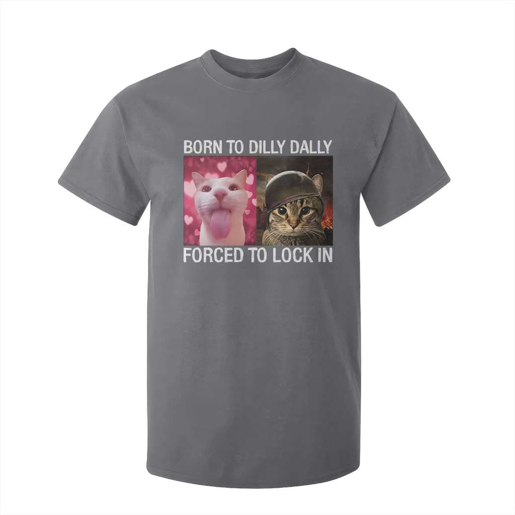 Meme Cat T Shirt For Kid Born To Dilly Dally Forced To Lock In Funny Saying Cats TS10 Charcoal Print Your Wear