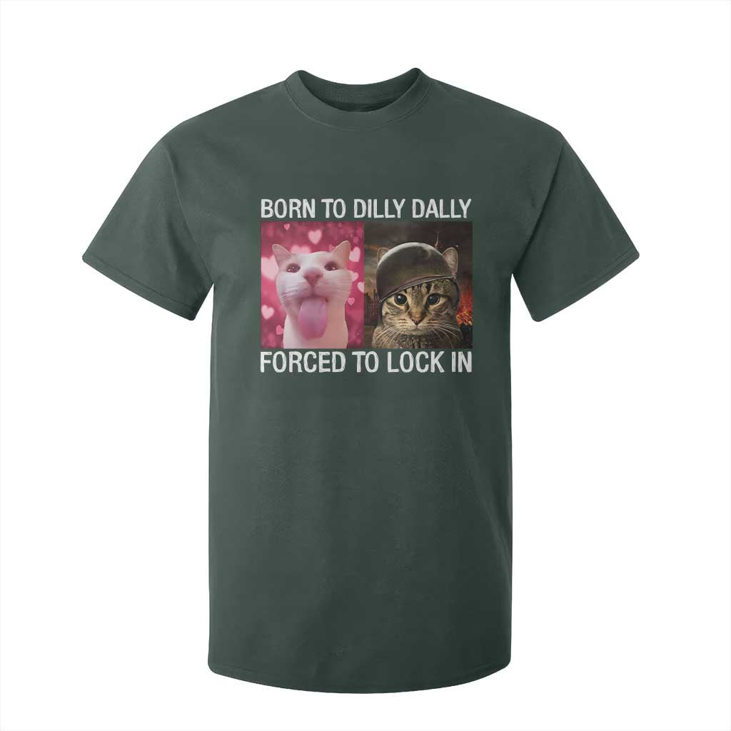 Meme Cat T Shirt For Kid Born To Dilly Dally Forced To Lock In Funny Saying Cats TS10 Dark Forest Green Print Your Wear