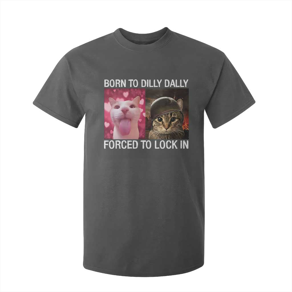 Meme Cat T Shirt For Kid Born To Dilly Dally Forced To Lock In Funny Saying Cats TS10 Dark Heather Print Your Wear
