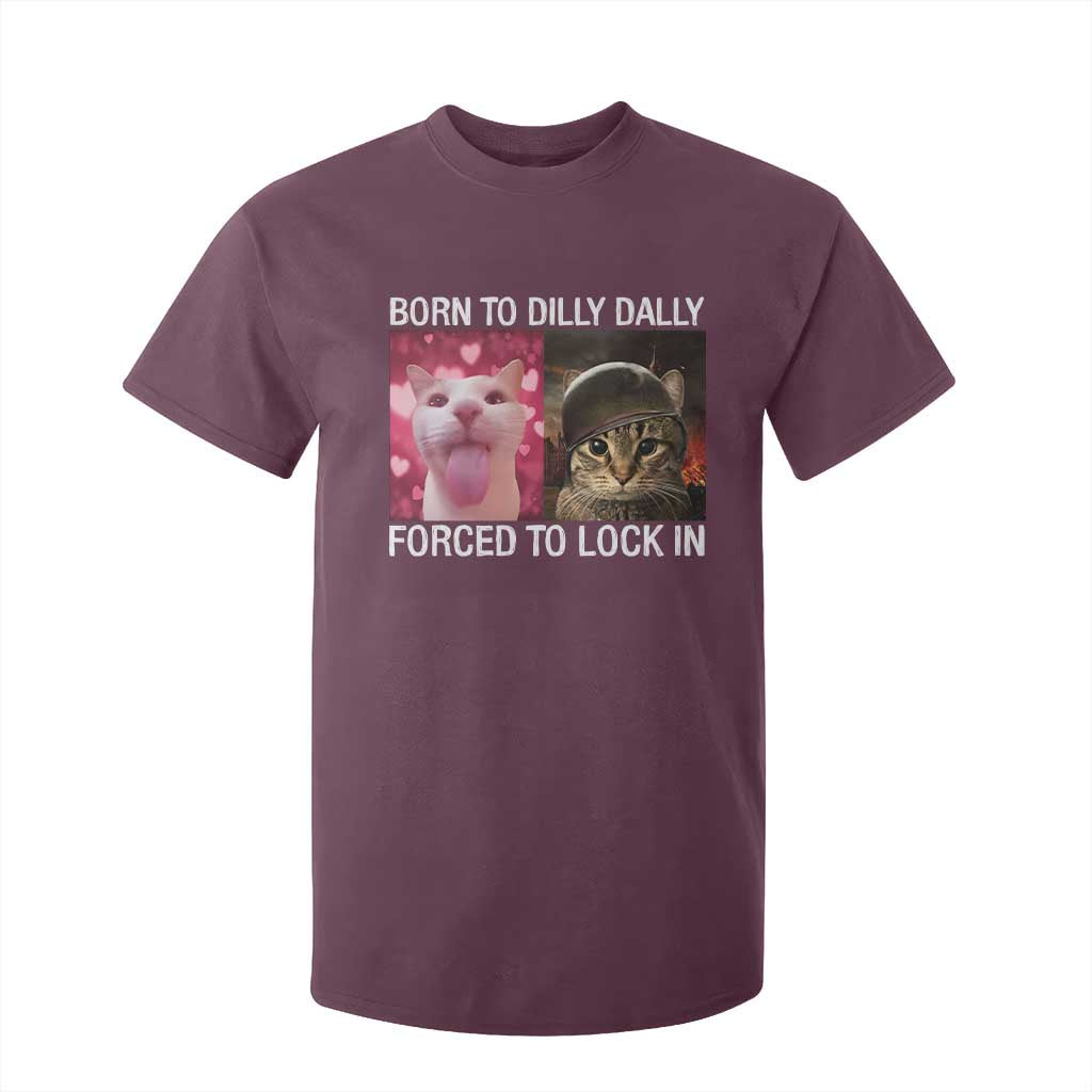 Meme Cat T Shirt For Kid Born To Dilly Dally Forced To Lock In Funny Saying Cats TS10 Maroon Print Your Wear