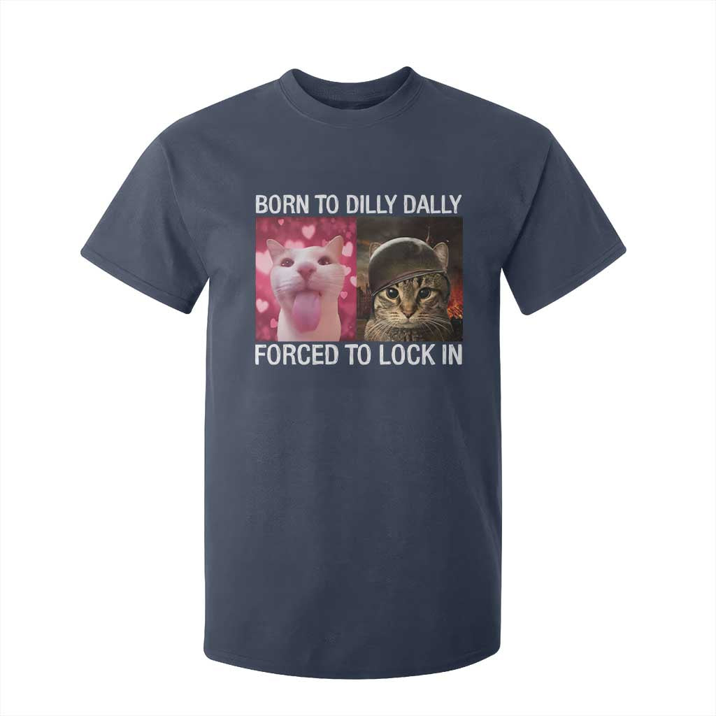 Meme Cat T Shirt For Kid Born To Dilly Dally Forced To Lock In Funny Saying Cats TS10 Navy Print Your Wear