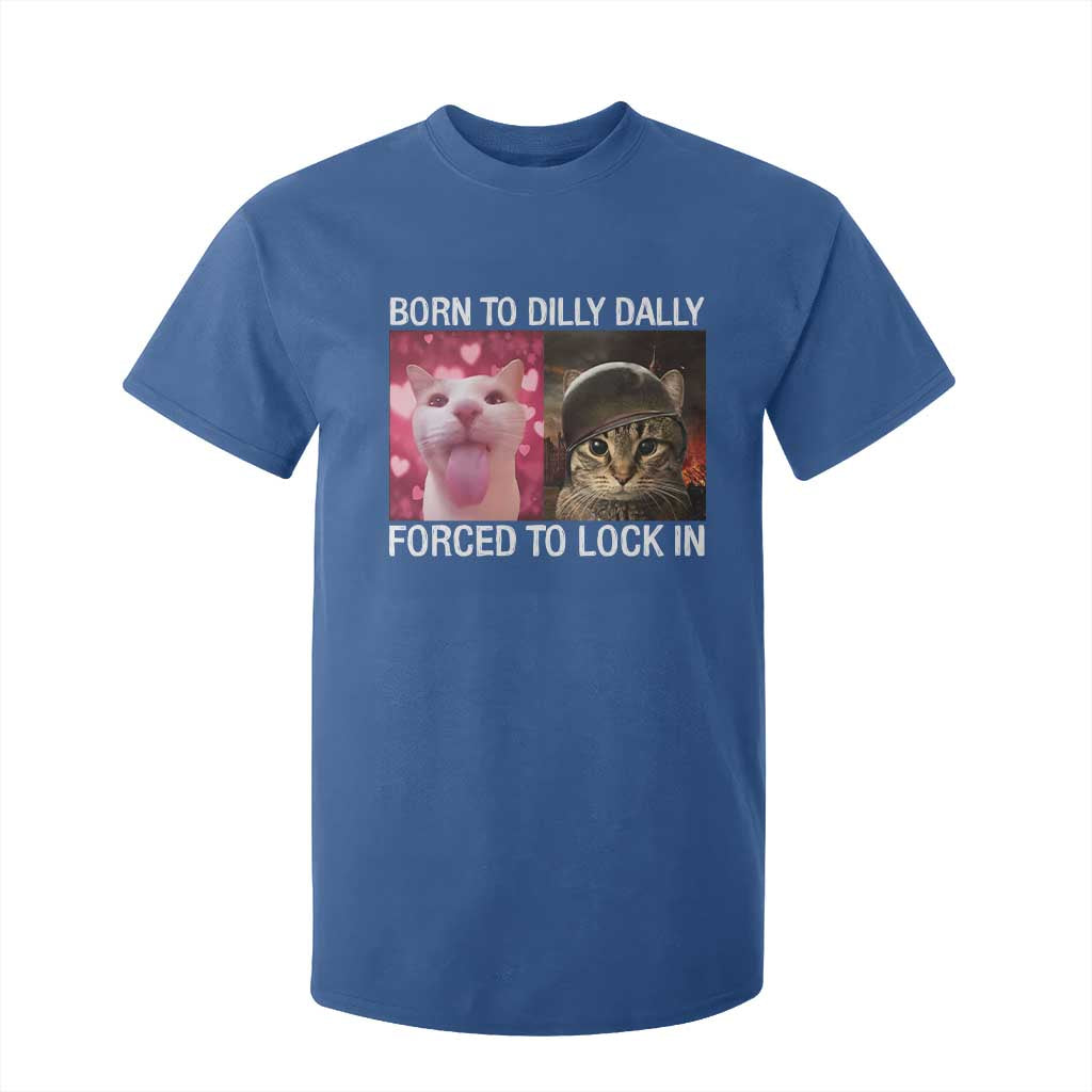 Meme Cat T Shirt For Kid Born To Dilly Dally Forced To Lock In Funny Saying Cats TS10 Royal Blue Print Your Wear