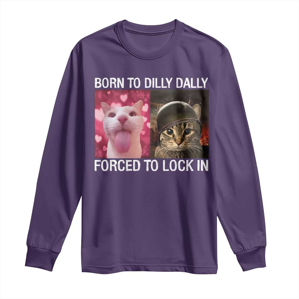 Meme Cat Long Sleeve Shirt Born To Dilly Dally Forced To Lock In Funny Saying Cats TS10 Purple Print Your Wear