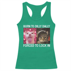 Meme Cat Racerback Tank Top Born To Dilly Dally Forced To Lock In Funny Saying Cats TS10 Irish Green Print Your Wear