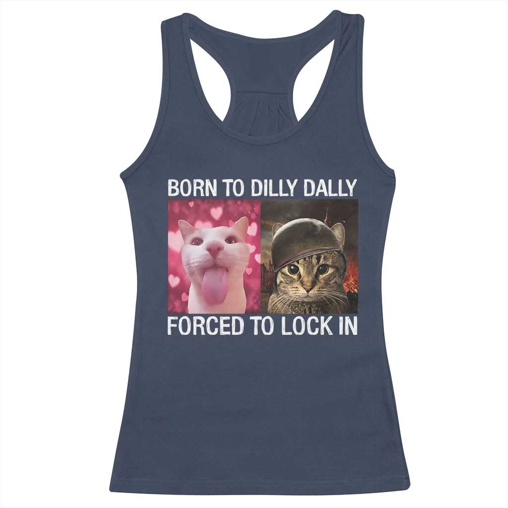 Meme Cat Racerback Tank Top Born To Dilly Dally Forced To Lock In Funny Saying Cats TS10 Navy Print Your Wear