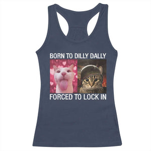 Meme Cat Racerback Tank Top Born To Dilly Dally Forced To Lock In Funny Saying Cats TS10 Navy Print Your Wear