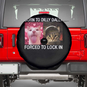 Meme Cat Spare Tire Cover Born To Dilly Dally Forced To Lock In Funny Saying Cats TS10 Black Print Your Wear