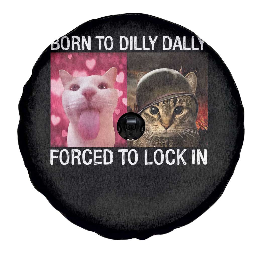 Meme Cat Spare Tire Cover Born To Dilly Dally Forced To Lock In Funny Saying Cats TS10 Print Your Wear